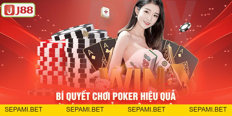 Bí Quyết Chơi Poker Hiệu Quả Từ Các Cao Thủ Chuyên Nghiệp J88 - SEPAMI