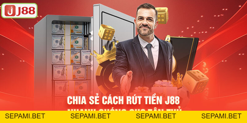 Rút Tiền J88 - Quy Trình Nhanh Chóng Chỉ Với Vài Thao Tác - SEPAMI
