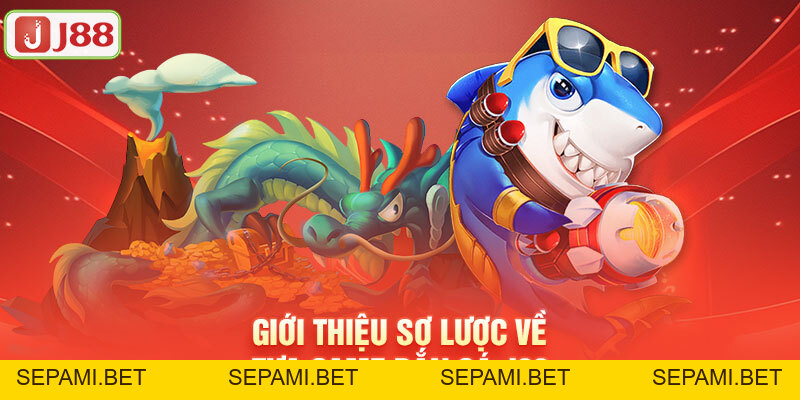 Bắn Cá J88 - Sân Chơi Săn Cá Với Tỷ Lệ Thưởng Cực Ấn Tượng - SEPAMI