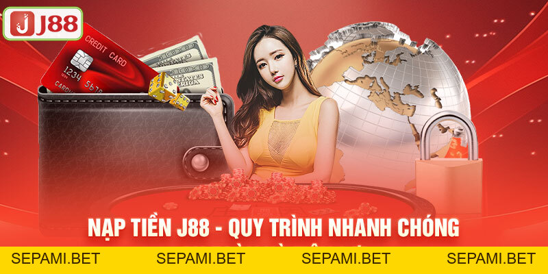 Nạp Tiền J88 - Quy Trình Nhanh Chóng, An Toàn Và Tiện Lợi - SEPAMI