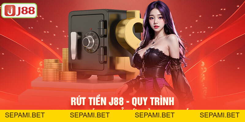 Rút Tiền J88 - Quy Trình Nhanh Chóng Chỉ Với Vài Thao Tác - SEPAMI