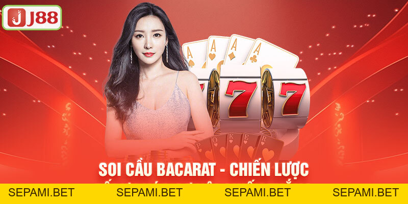 Soi Cầu Baccarat J88 - Chiến Lược Tối Ưu Hóa Cơ Hội Chiến Thắng - SEPAMI