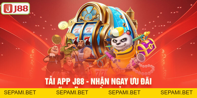 Tải App J88 - Nhận Ngay Ưu Đãi “HOT” Cho Tân Thủ 88K - SEPAMI Tải App J88 - Nhận Ngay Ưu Đãi “HOT” Cho Tân Thủ 88K - SEPAMI