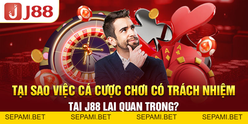 Những Quy Định Về Chơi Có Trách Nhiệm Mới Nhất Tại J88 - SEPAMI Những Quy Định Về Chơi Có Trách Nhiệm Mới Nhất Tại J88 - SEPAMI