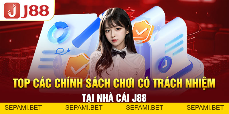 Những Quy Định Về Chơi Có Trách Nhiệm Mới Nhất Tại J88 - SEPAMI Những Quy Định Về Chơi Có Trách Nhiệm Mới Nhất Tại J88 - SEPAMI