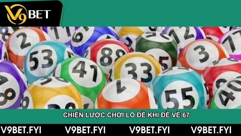 Đề về 67 – Đánh con gì để chắc chắn tăng cơ hội trúng thưởng? - SEPAMI