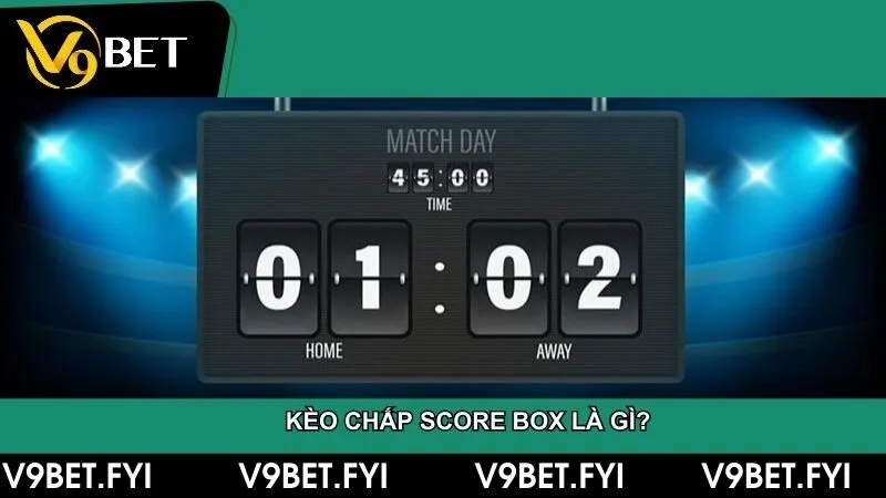 Kèo chấp score box là gì? Cách đọc và đặt cược hiệu quả - SEPAMI